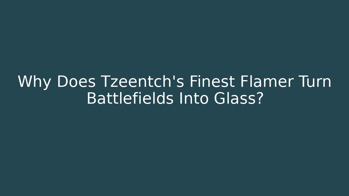 Why Does Tzeentch's Finest Flamer Turn Battlefields Into Glass? - Vintage E-Juice