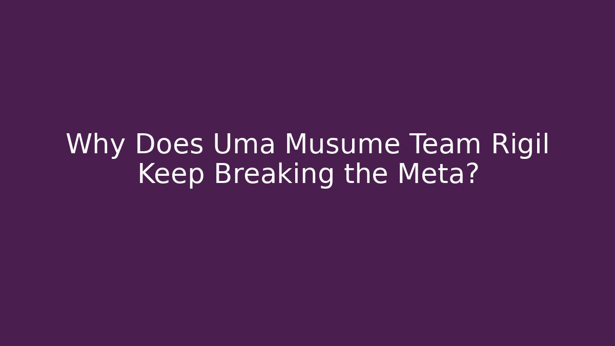 Why Does Uma Musume Team Rigil Keep Breaking the Meta?
