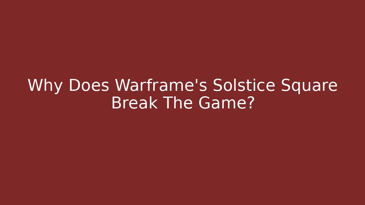 Why Does Warframe’s Solstice Square Break The Game? - Vintage E-Juice