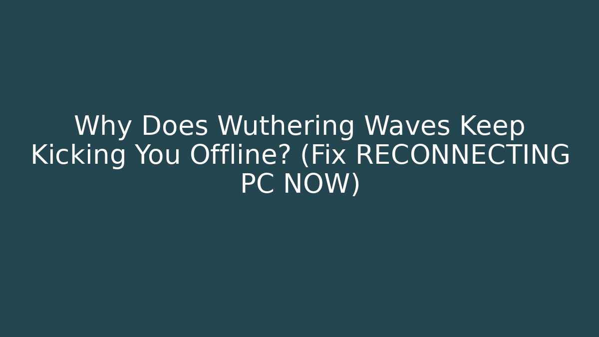 Why Does Wuthering Waves Keep Kicking You Offline? (Fix RECONNECTING PC NOW)