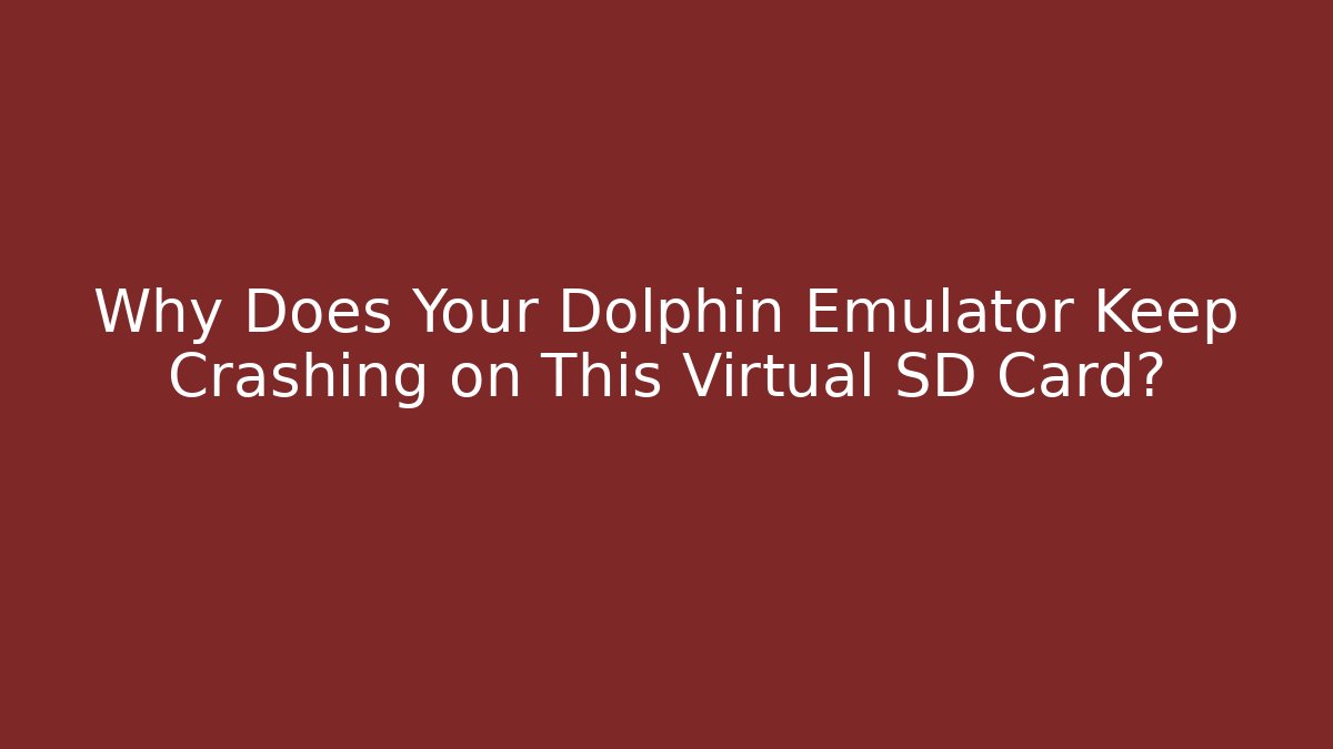 Why Does Your Dolphin Emulator Keep Crashing on This Virtual SD Card? - Vintage E-Juice