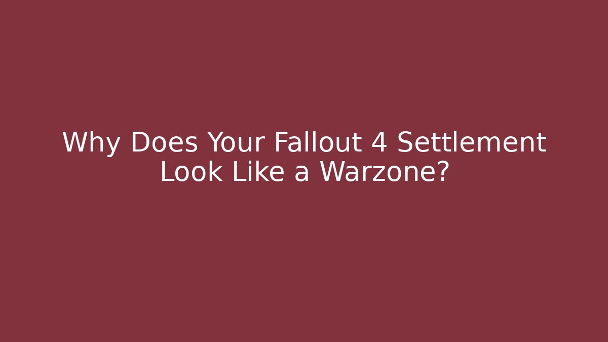 Why Does Your Fallout 4 Settlement Look Like a Warzone? - Vintage E-Juice