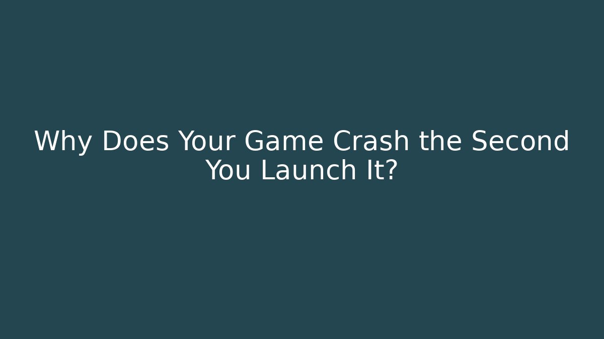 Why Does Your Game Crash the Second You Launch It? - Vintage E-Juice