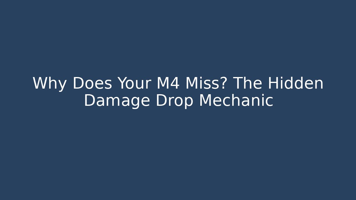 Why Does Your M4 Miss? The Hidden Damage Drop Mechanic