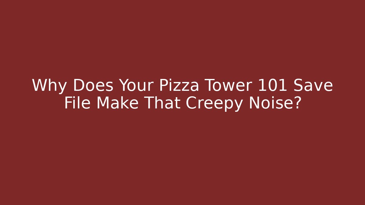 Why Does Your Pizza Tower 101 Save File Make That Creepy Noise? - Vintage E-Juice