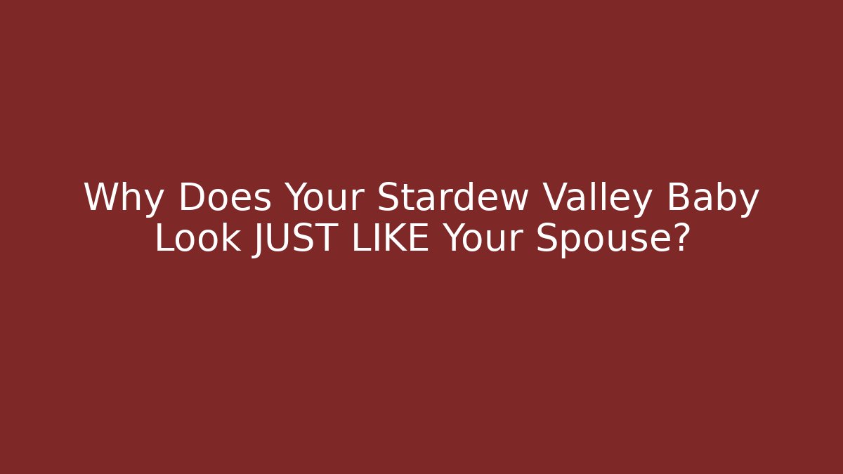 Why Does Your Stardew Valley Baby Look JUST LIKE Your Spouse? - Vintage E-Juice