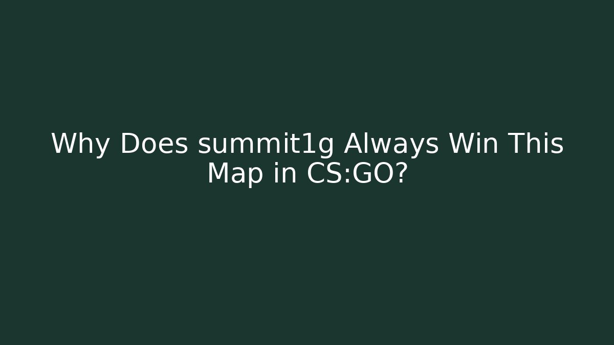Why Does summit1g Always Win This Map in CS:GO? - Vintage E-Juice
