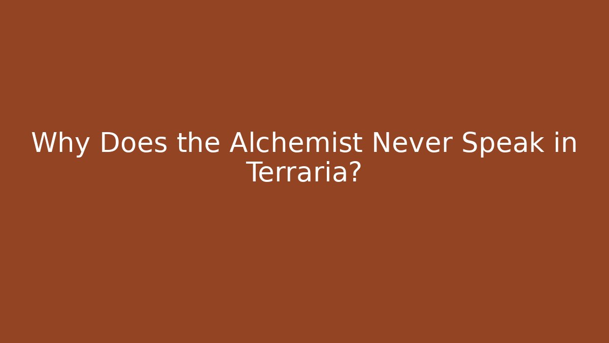 Why Does the Alchemist Never Speak in Terraria?