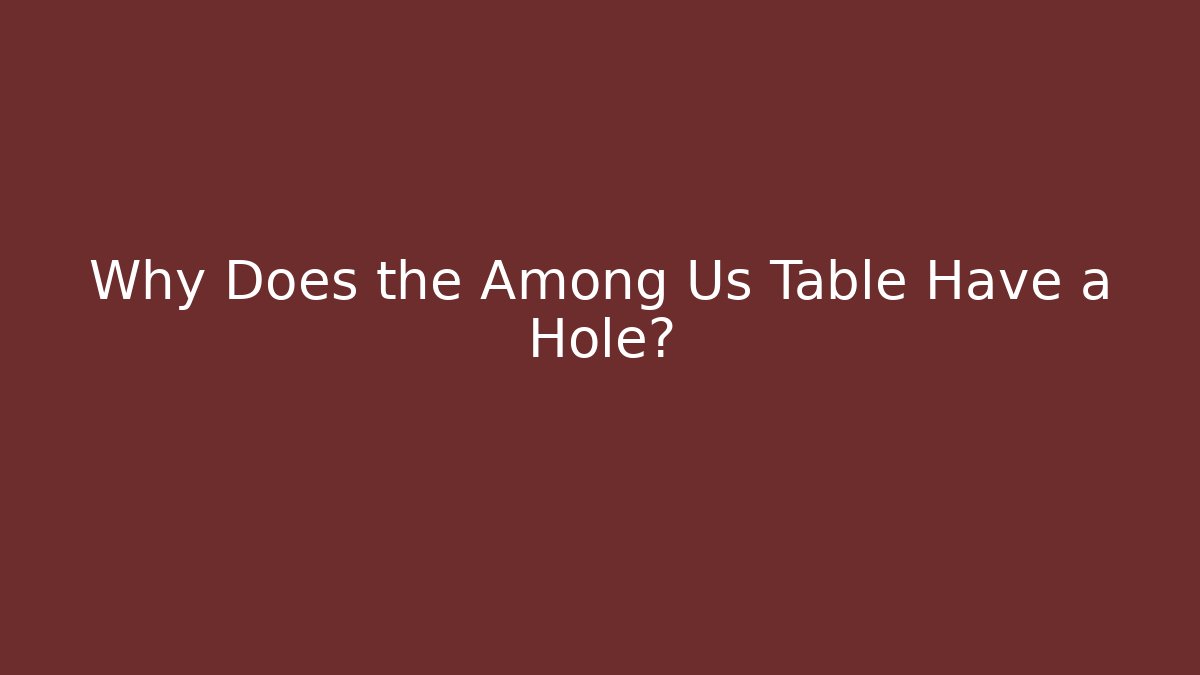 Why Does the Among Us Table Have a Hole? - Vintage E-Juice