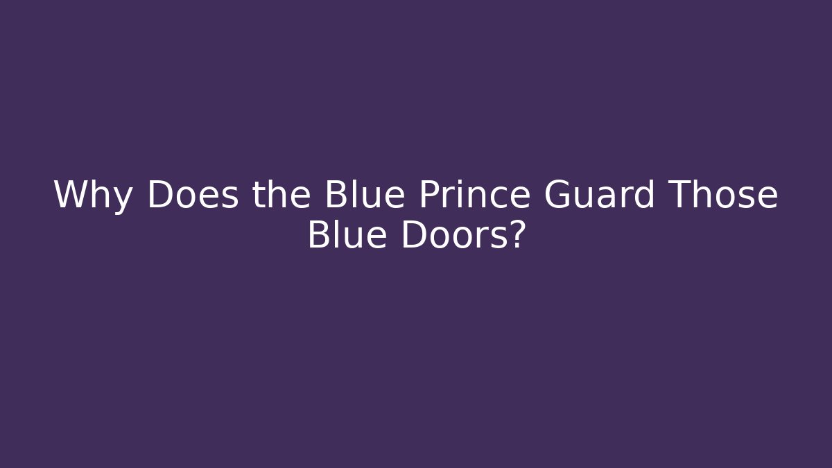 Why Does the Blue Prince Guard Those Blue Doors?