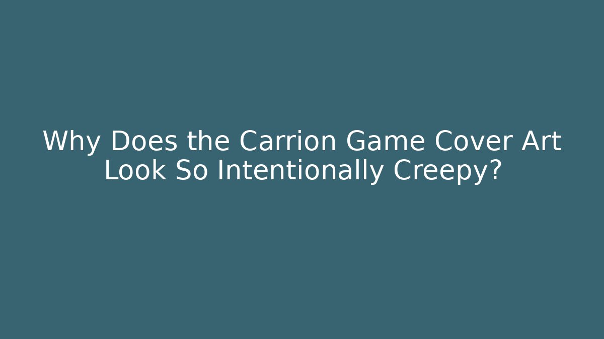 Why Does the Carrion Game Cover Art Look So Intentionally Creepy?