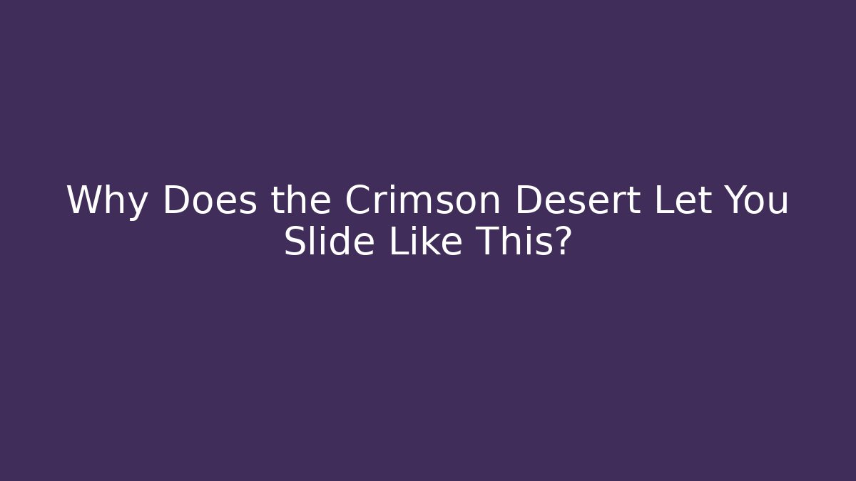 Why Does the Crimson Desert Let You Slide Like This? - Vintage E-Juice