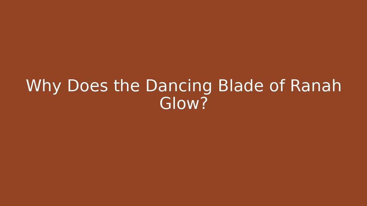 Why Does the Dancing Blade of Ranah Glow?