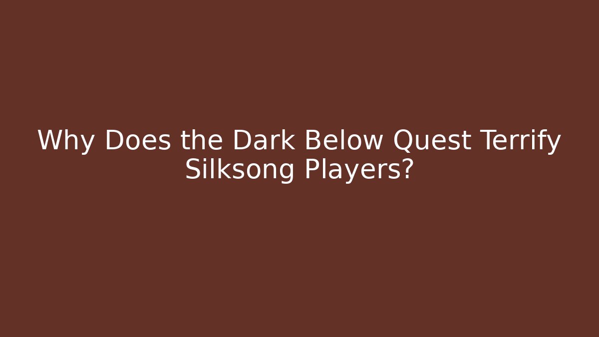 Why Does the Dark Below Quest Terrify Silksong Players? - Vintage E-Juice