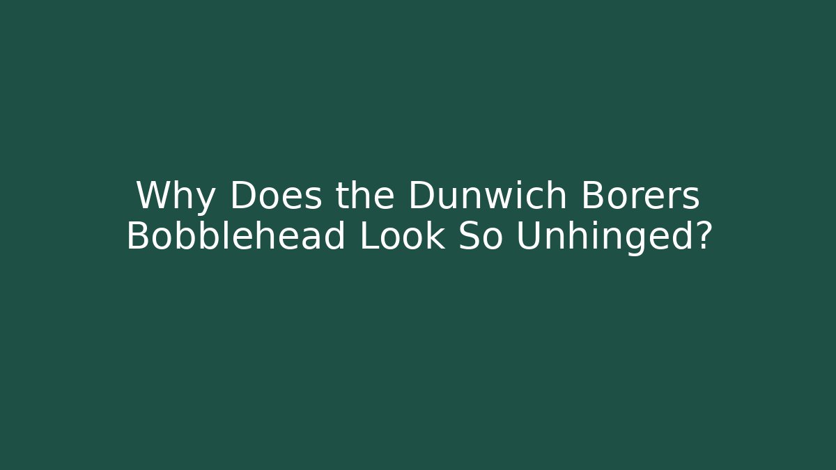 Why Does the Dunwich Borers Bobblehead Look So Unhinged? - Vintage E-Juice