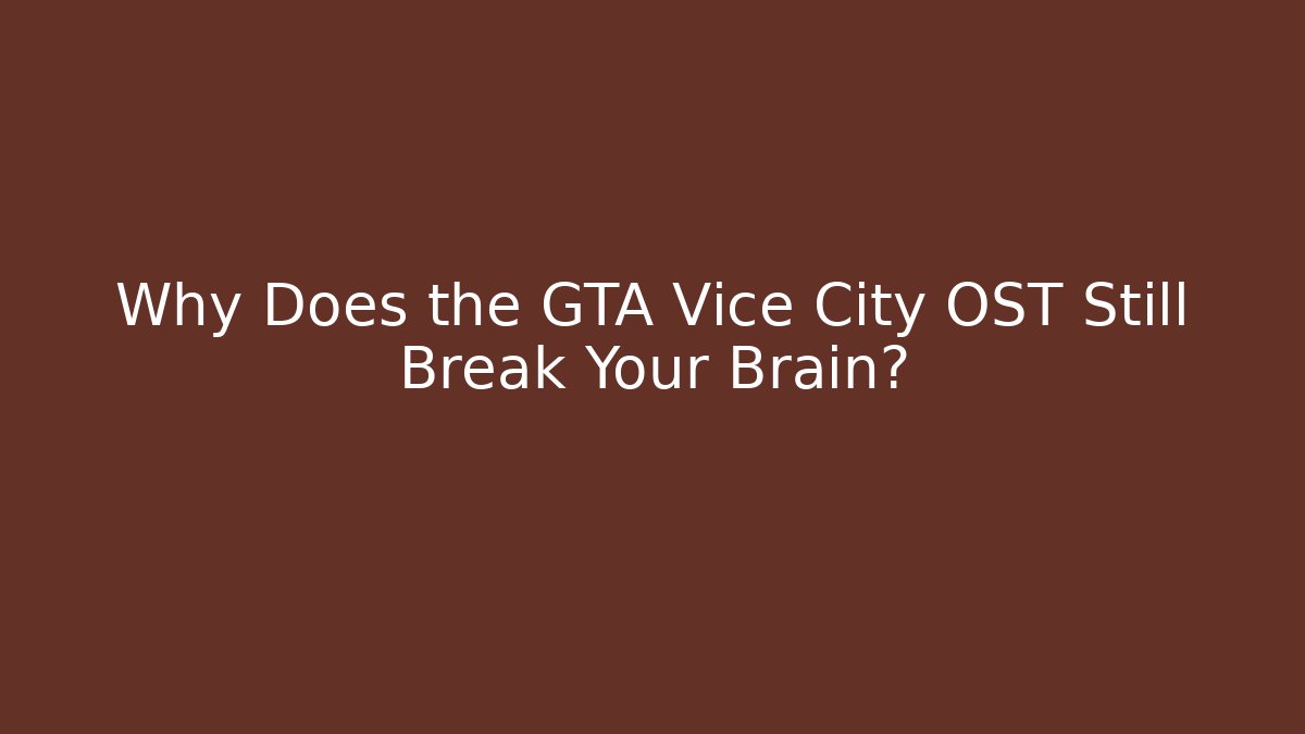 Why Does the GTA Vice City OST Still Break Your Brain?