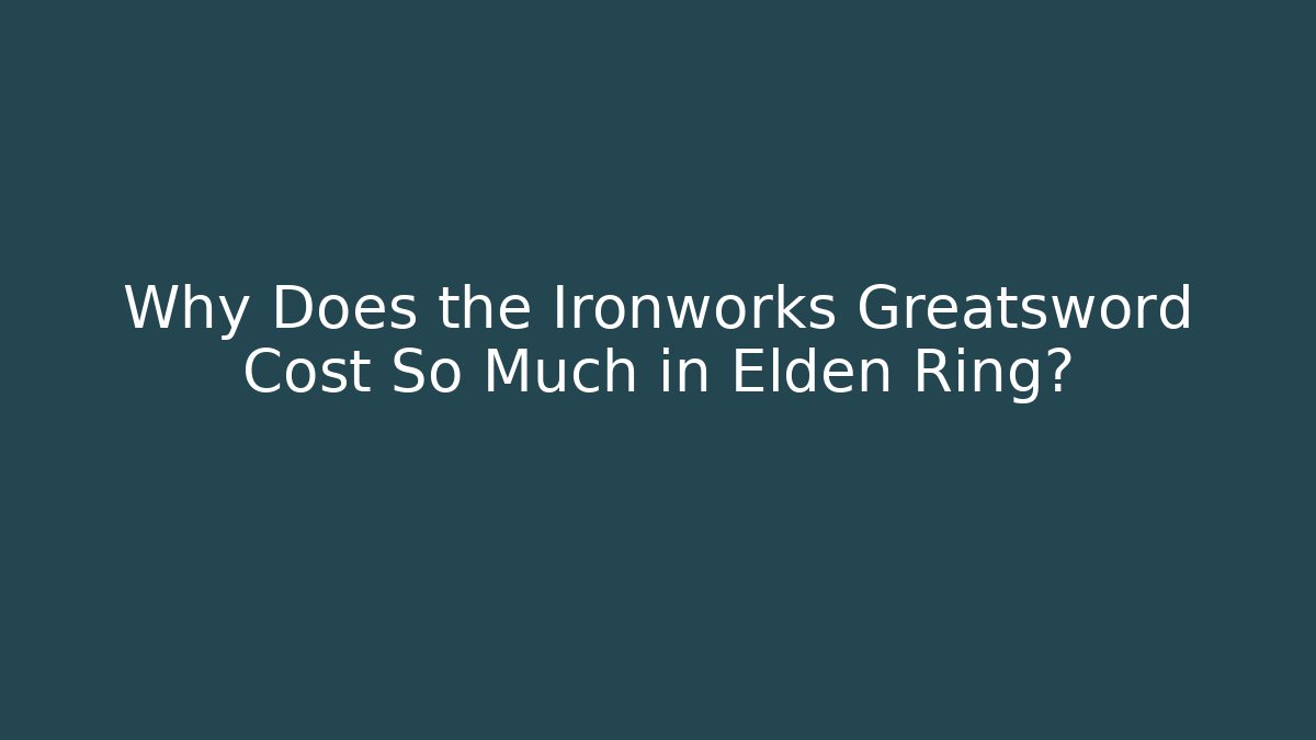 Why Does the Ironworks Greatsword Cost So Much in Elden Ring? - Vintage E-Juice