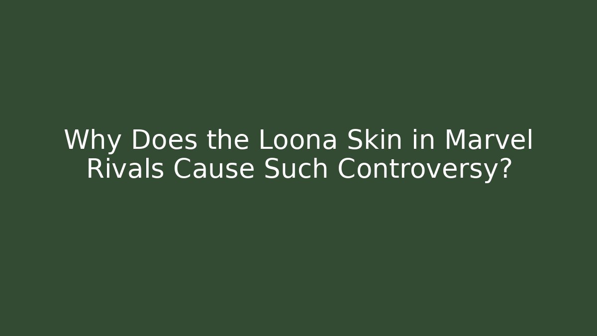 Why Does the Loona Skin in Marvel Rivals Cause Such Controversy?