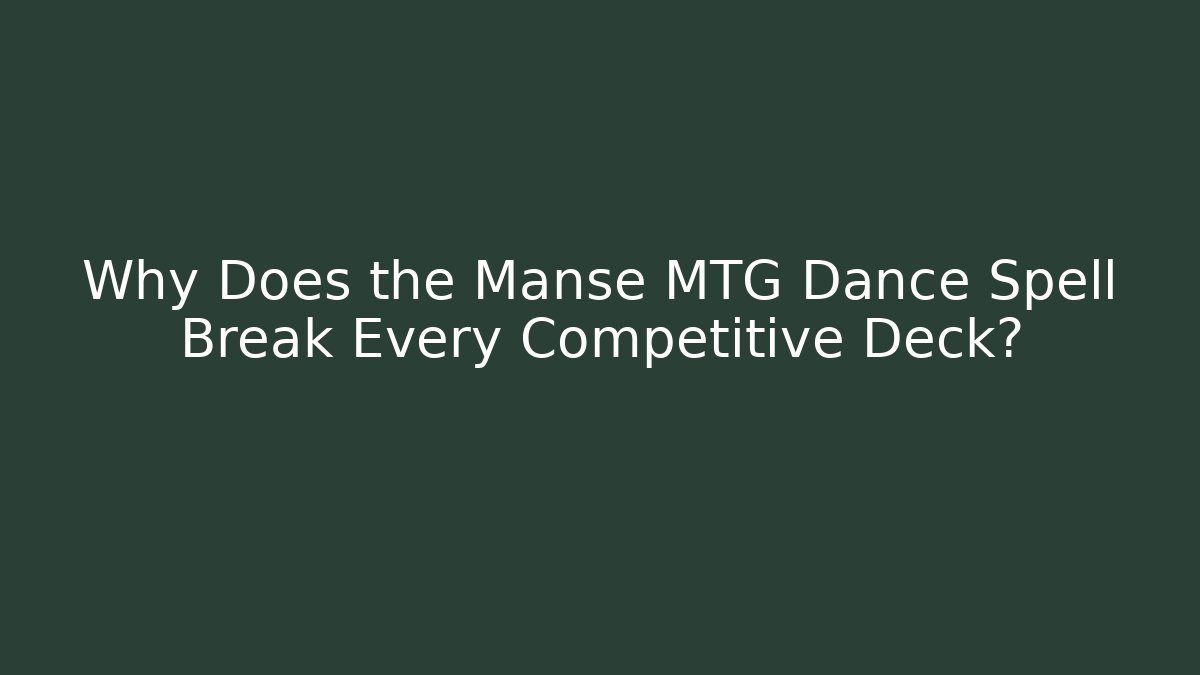 Why Does the Manse MTG Dance Spell Break Every Competitive Deck? - Vintage E-Juice