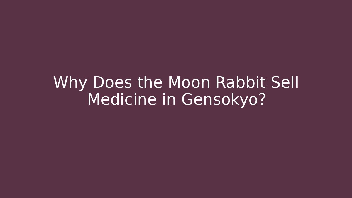 Why Does the Moon Rabbit Sell Medicine in Gensokyo?