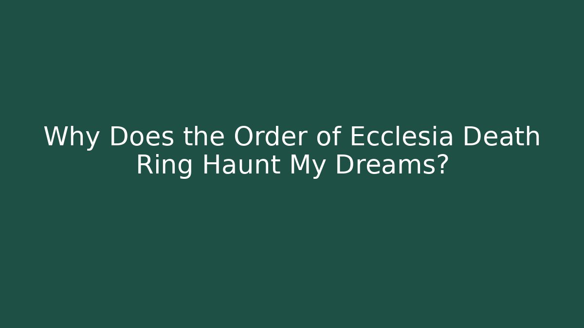 Why Does the Order of Ecclesia Death Ring Haunt My Dreams? - Vintage E-Juice
