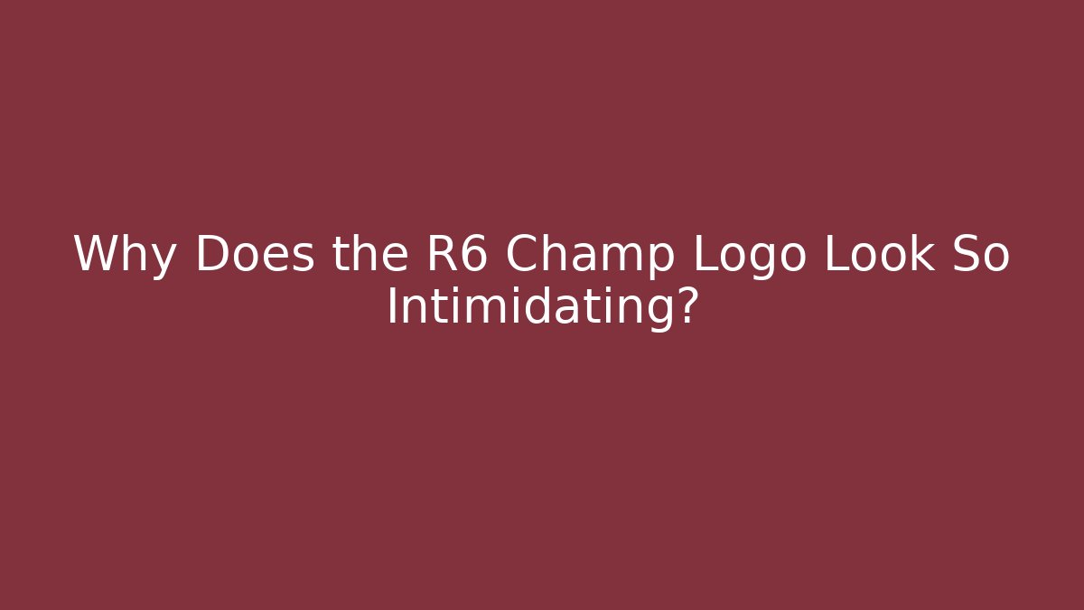 Why Does the R6 Champ Logo Look So Intimidating?