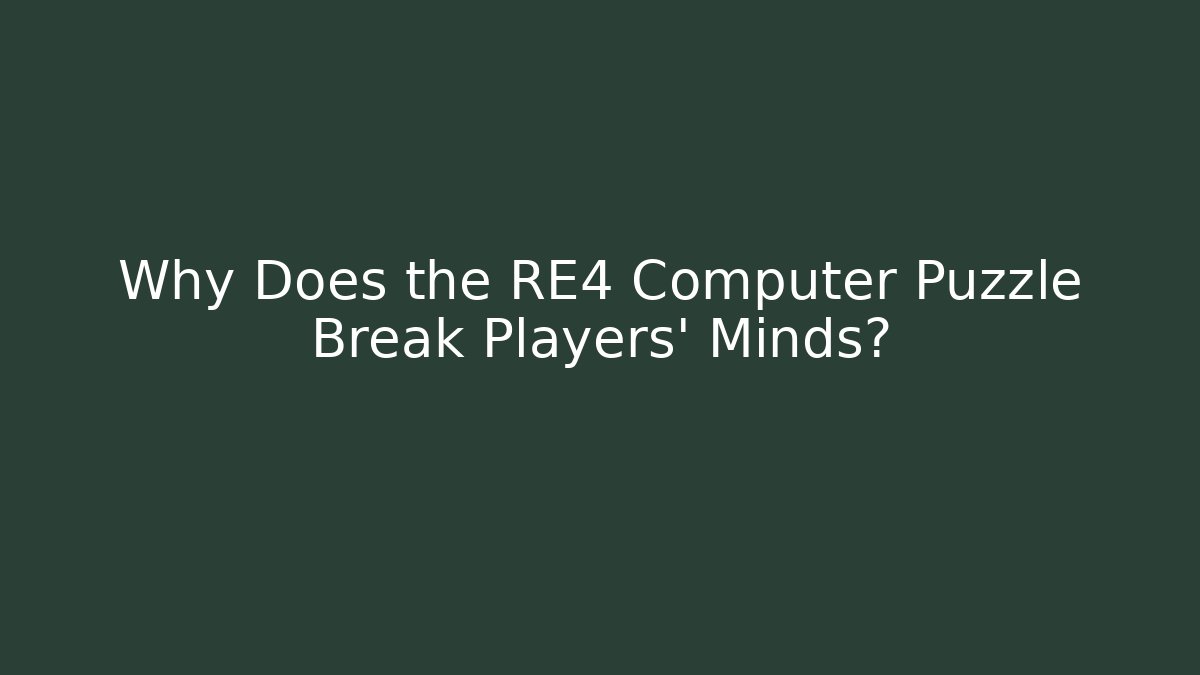 Why Does the RE4 Computer Puzzle Break Players' Minds? - Vintage E-Juice