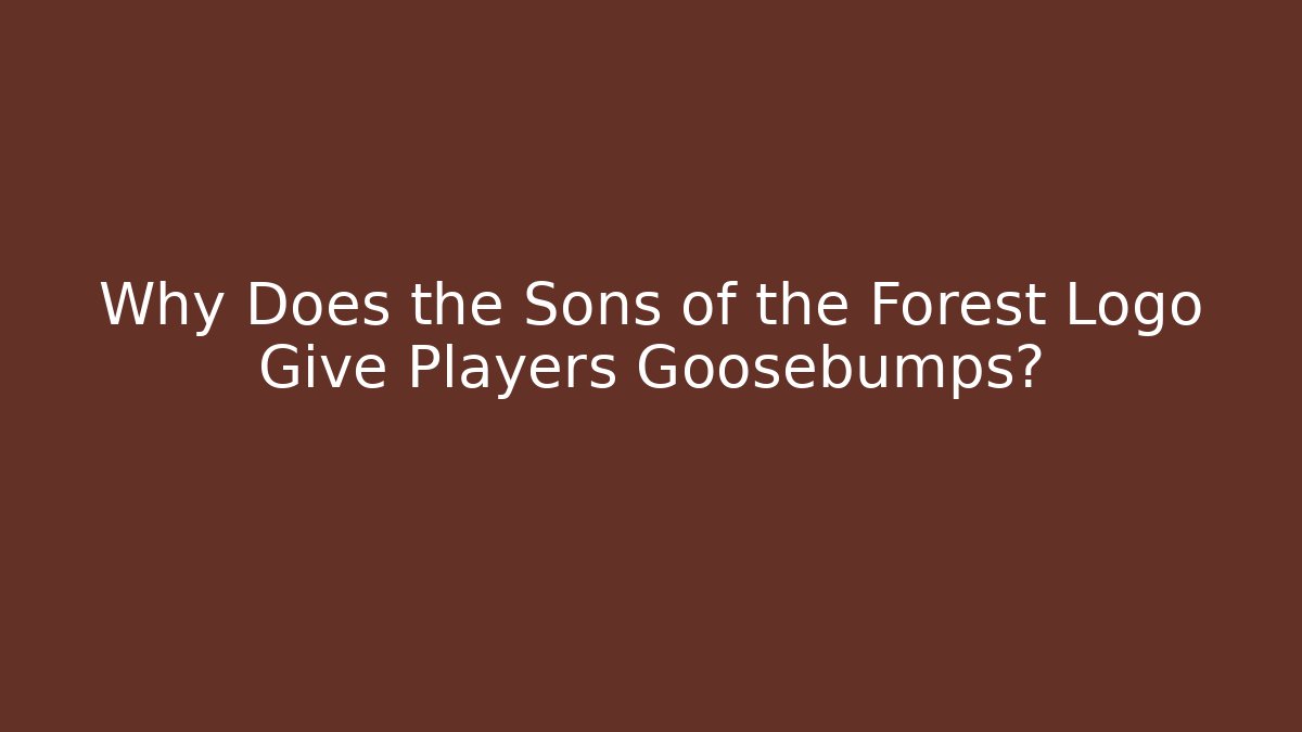 Why Does the Sons of the Forest Logo Give Players Goosebumps?