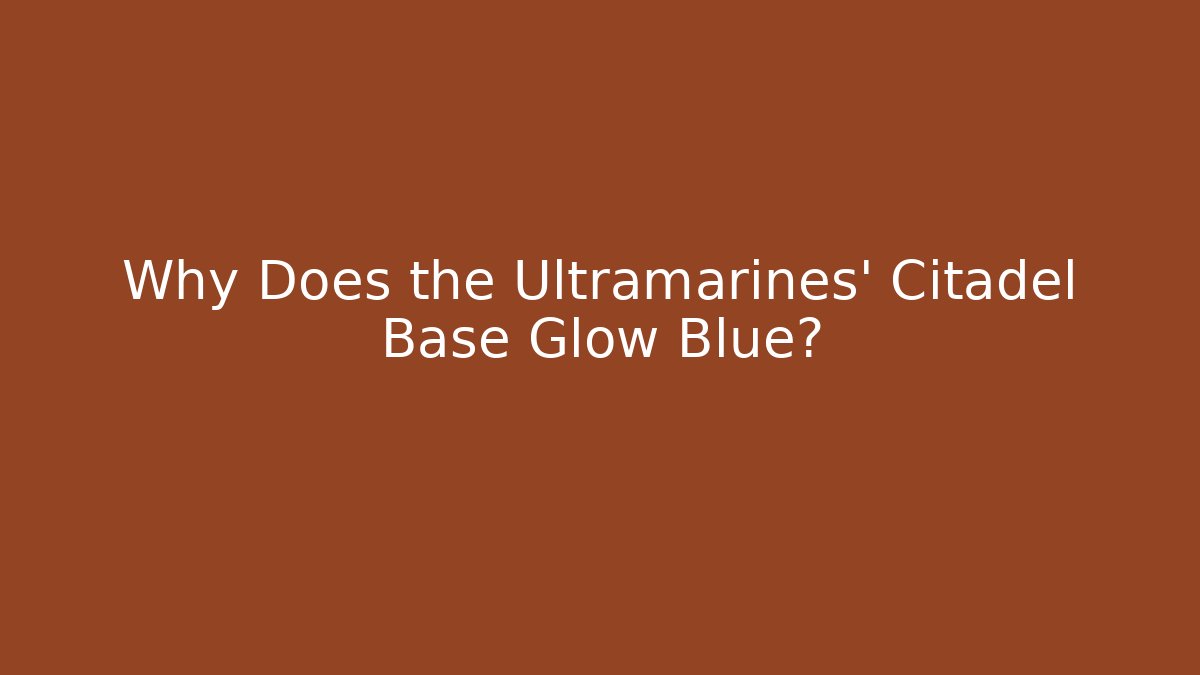 Why Does the Ultramarines' Citadel Base Glow Blue? - Vintage E-Juice
