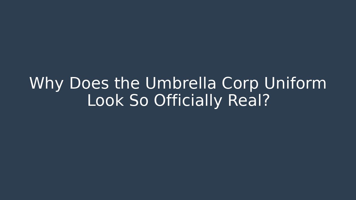 Why Does the Umbrella Corp Uniform Look So Officially Real?