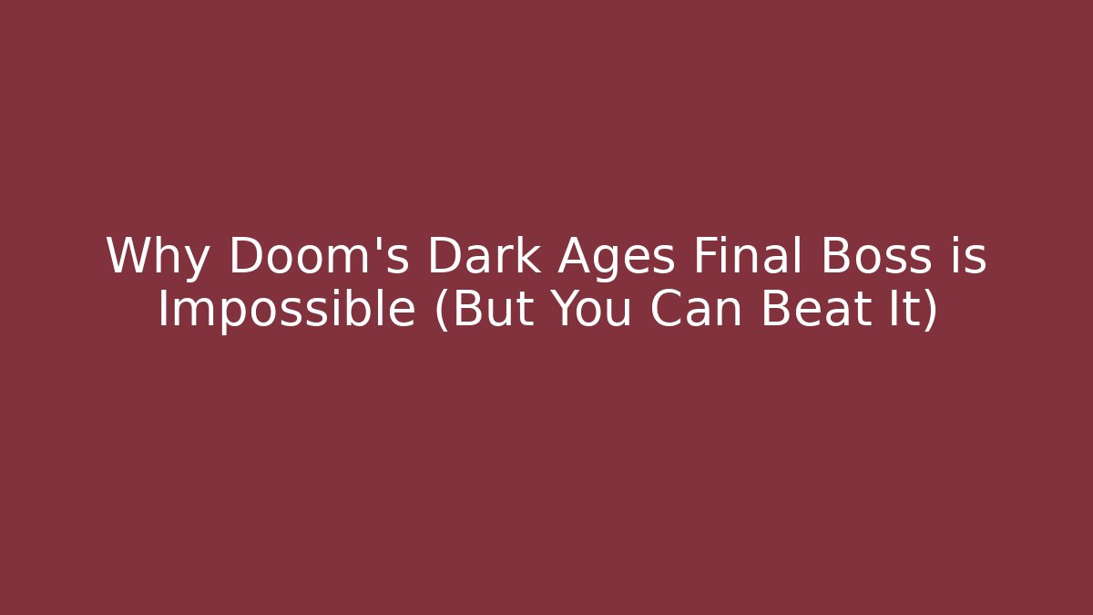 Why Doom's Dark Ages Final Boss is Impossible (But You Can Beat It)