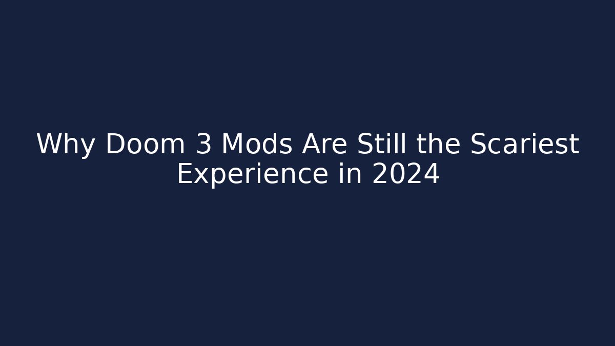 Why Doom 3 Mods Are Still the Scariest Experience in 2024