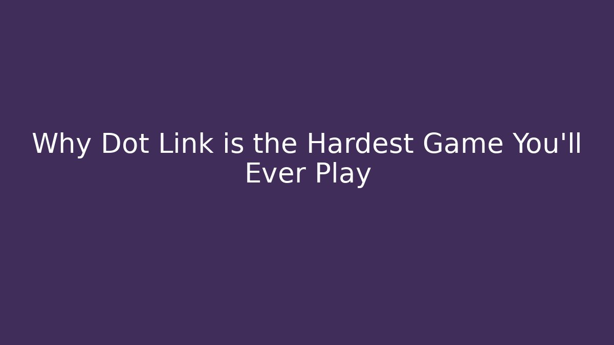 Why Dot Link is the Hardest Game You'll Ever Play