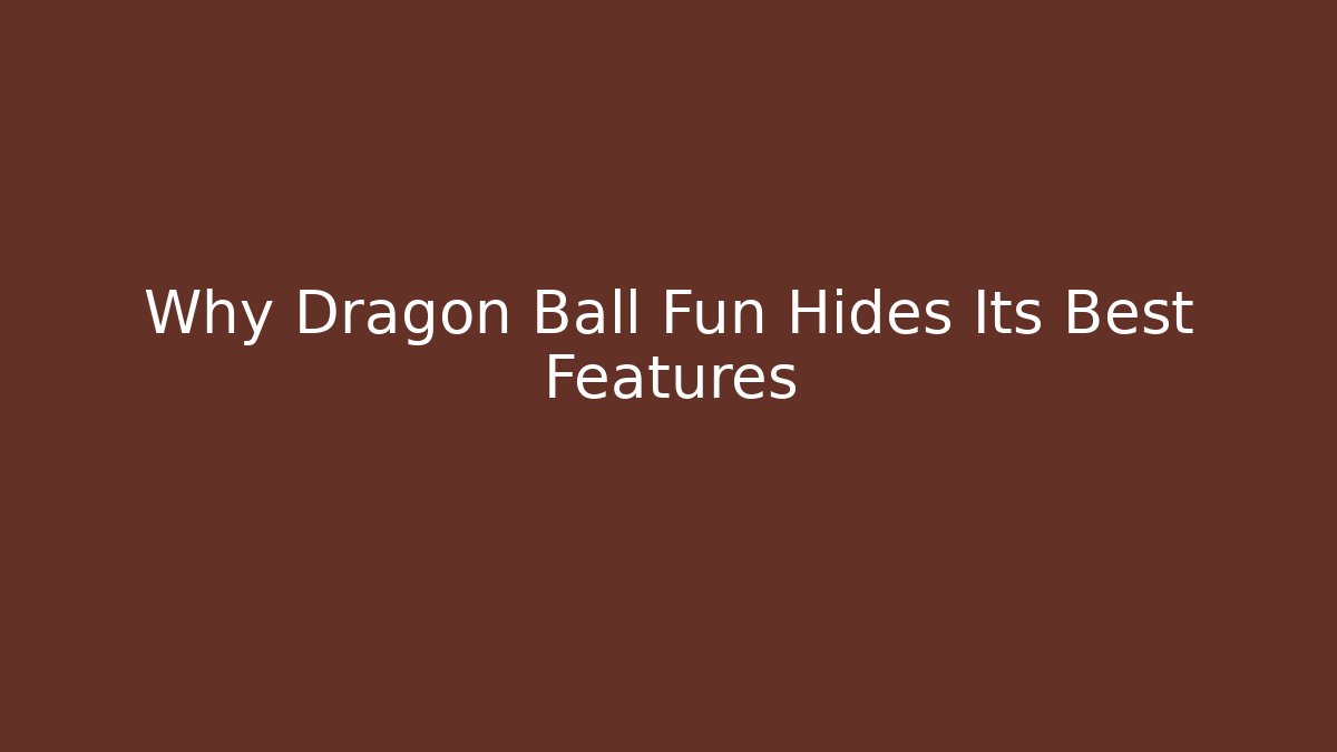 Why Dragon Ball Fun Hides Its Best Features