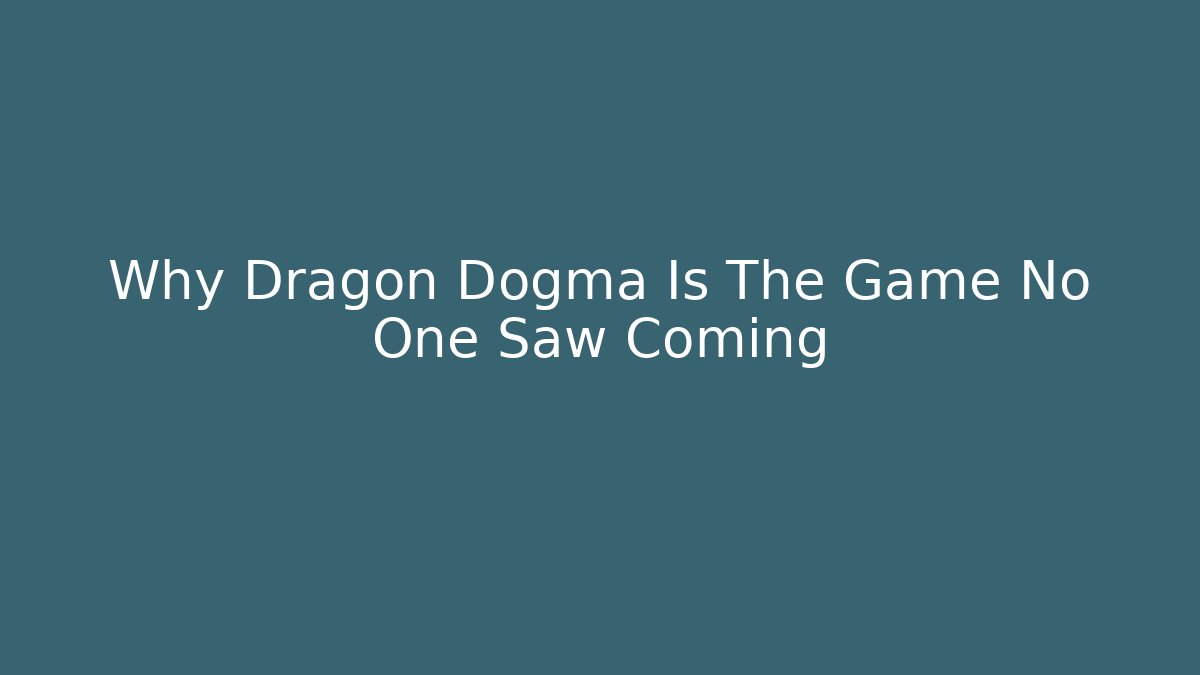 Why Dragon Dogma Is The Game No One Saw Coming