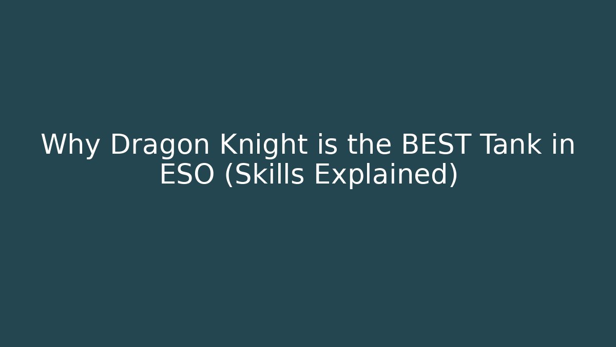 Why Dragon Knight is the BEST Tank in ESO (Skills Explained)