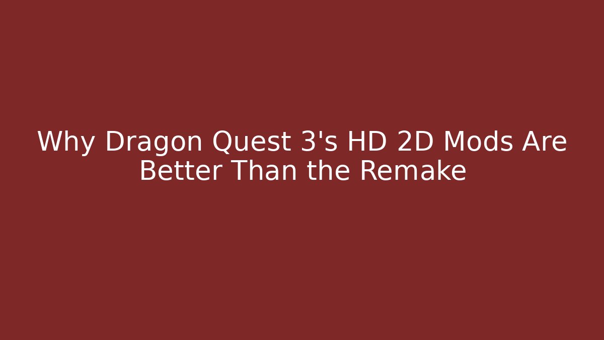 Why Dragon Quest 3's HD 2D Mods Are Better Than the Remake