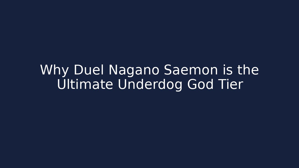 Why Duel Nagano Saemon is the Ultimate Underdog God Tier