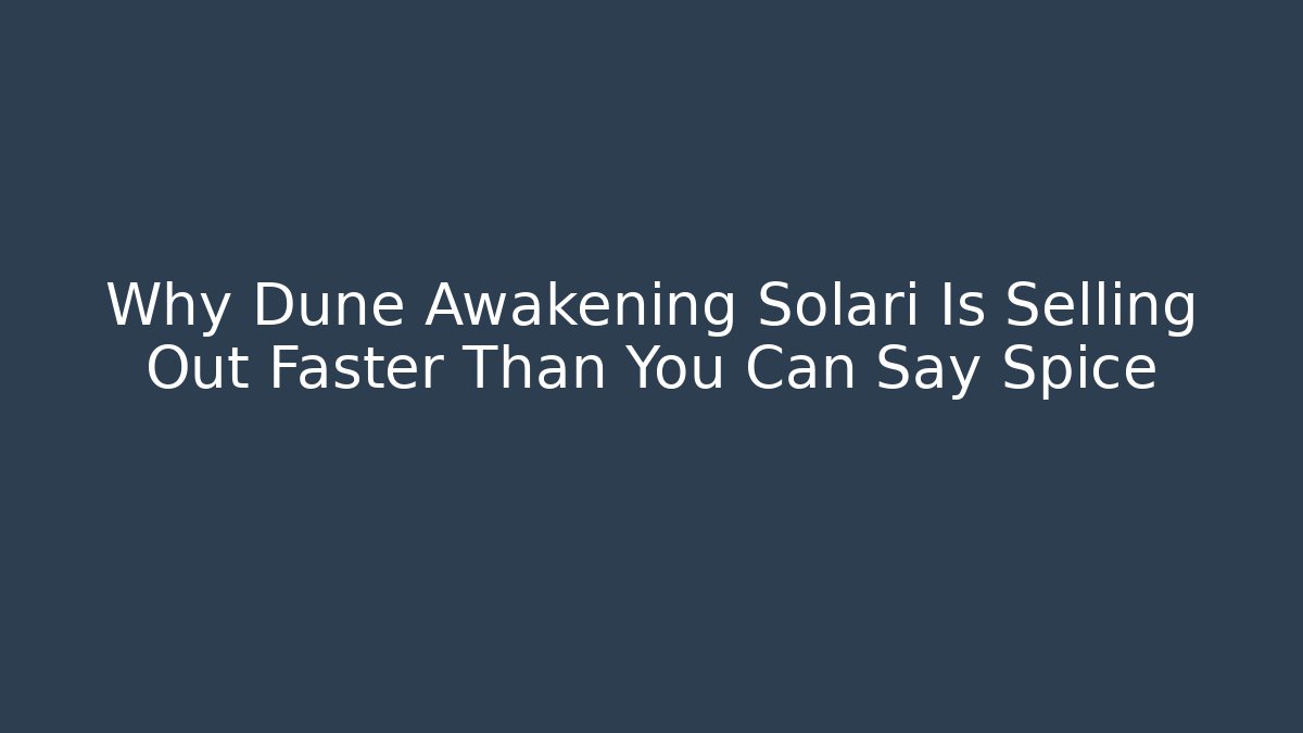 Why Dune Awakening Solari Is Selling Out Faster Than You Can Say Spice