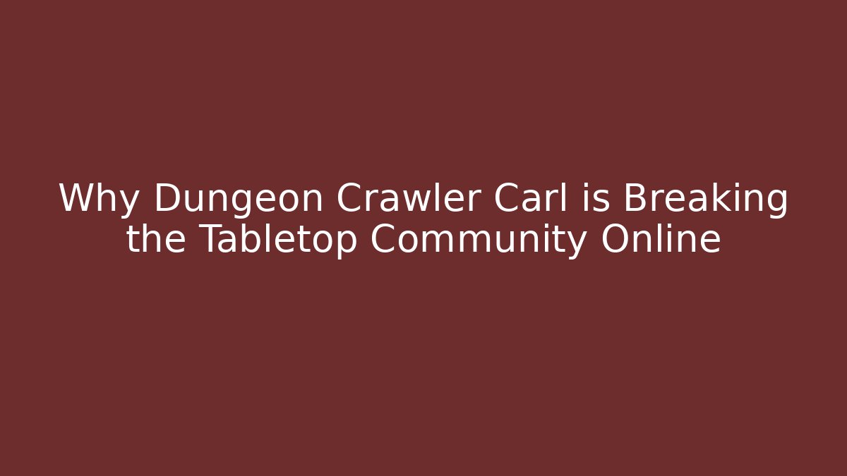 Why Dungeon Crawler Carl is Breaking the Tabletop Community Online