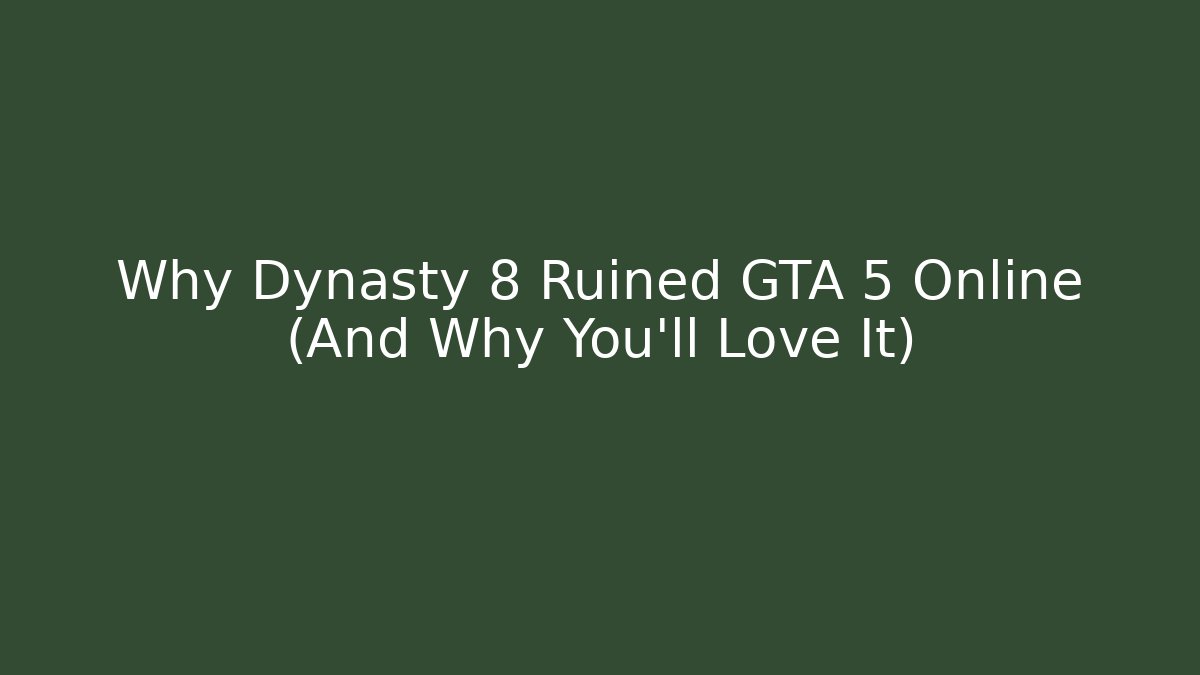 Why Dynasty 8 Ruined GTA 5 Online (And Why You’ll Love It)