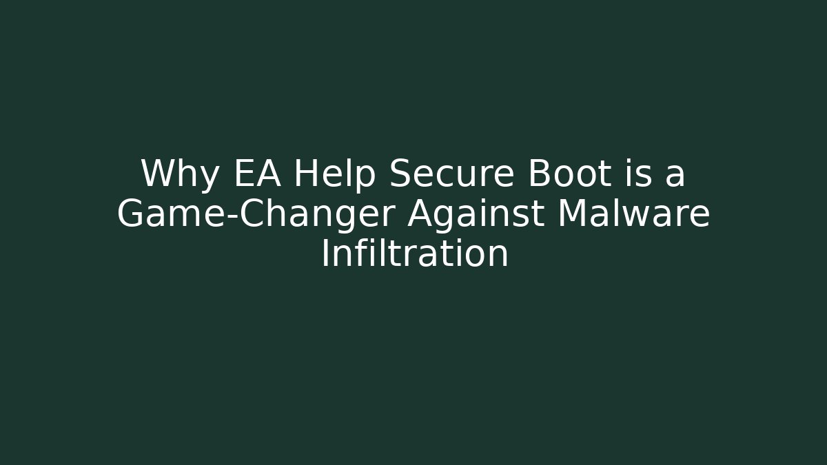 Why EA Help Secure Boot is a Game-Changer Against Malware Infiltration - Vintage E-Juice