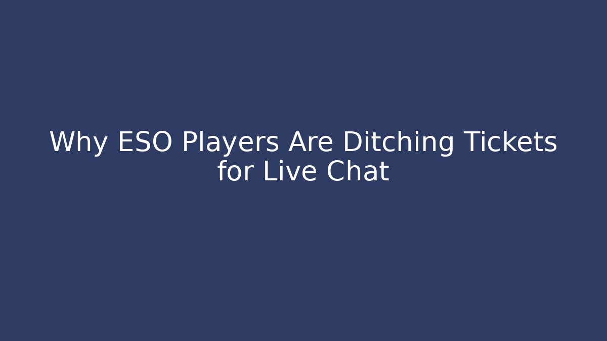 Why ESO Players Are Ditching Tickets for Live Chat
