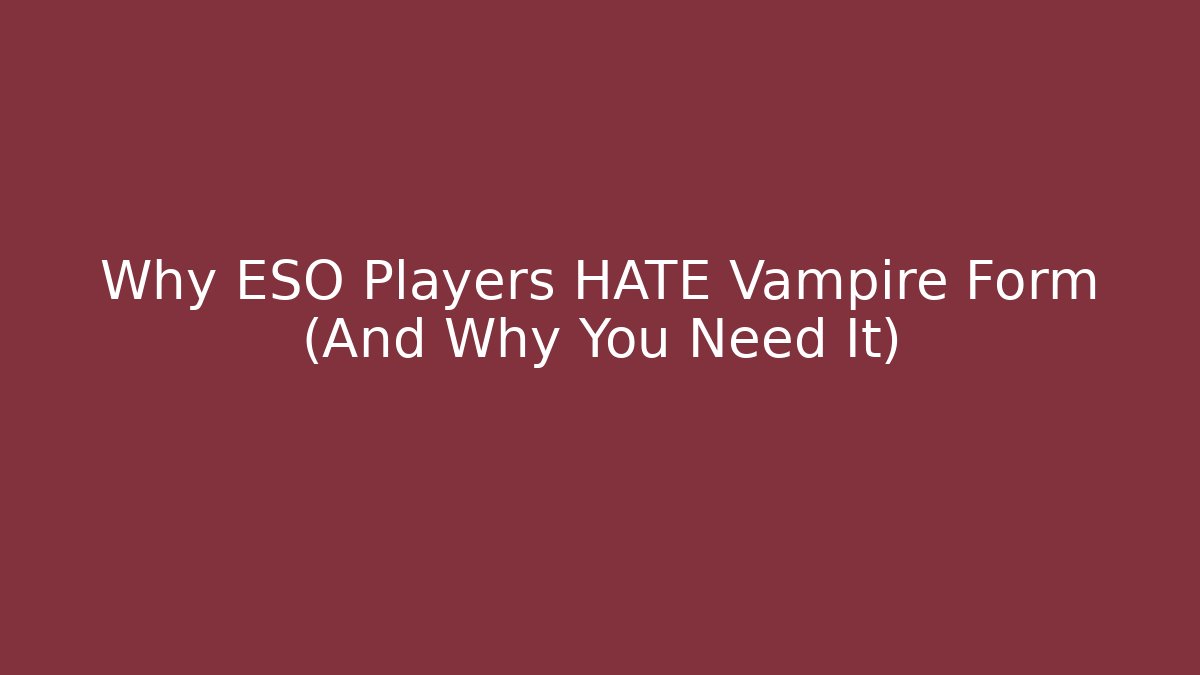 Why ESO Players HATE Vampire Form (And Why You Need It)