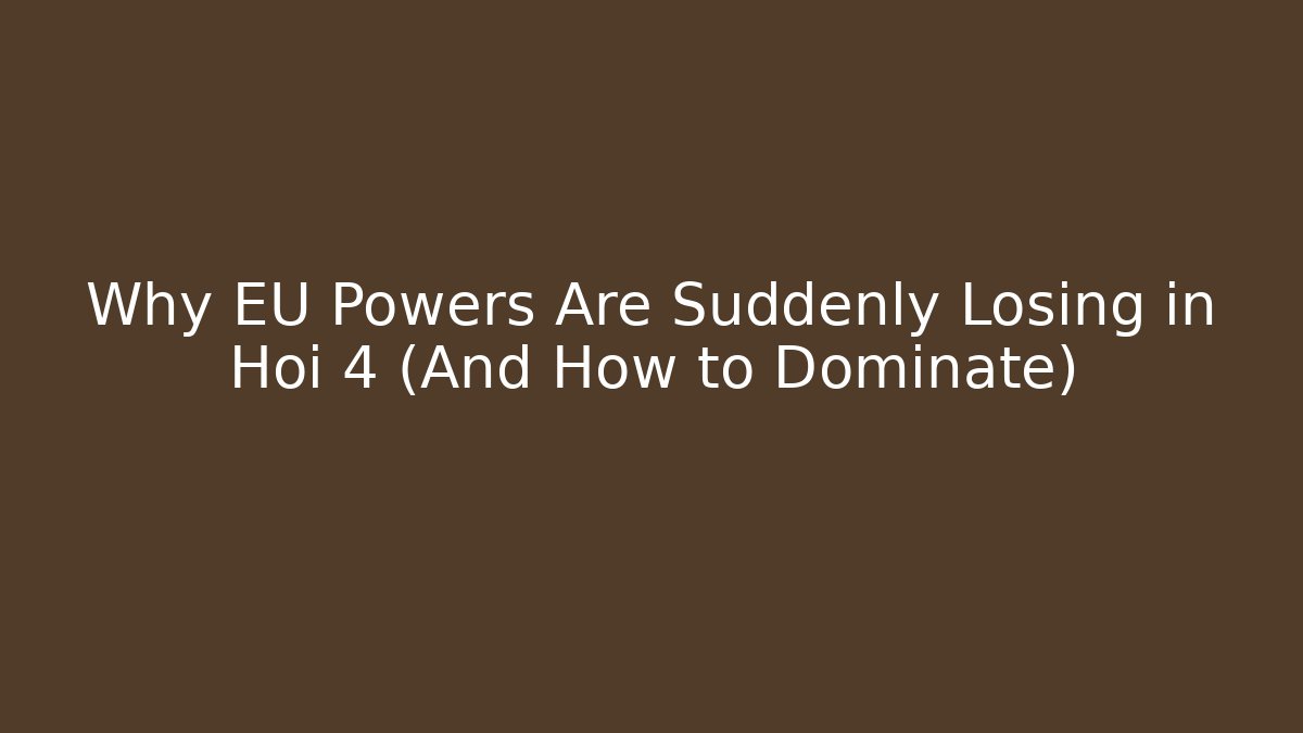 Why EU Powers Are Suddenly Losing in Hoi 4 (And How to Dominate)