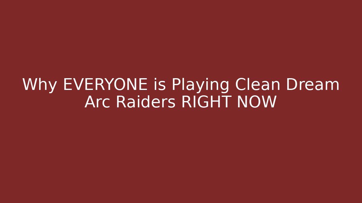 Why EVERYONE is Playing Clean Dream Arc Raiders RIGHT NOW