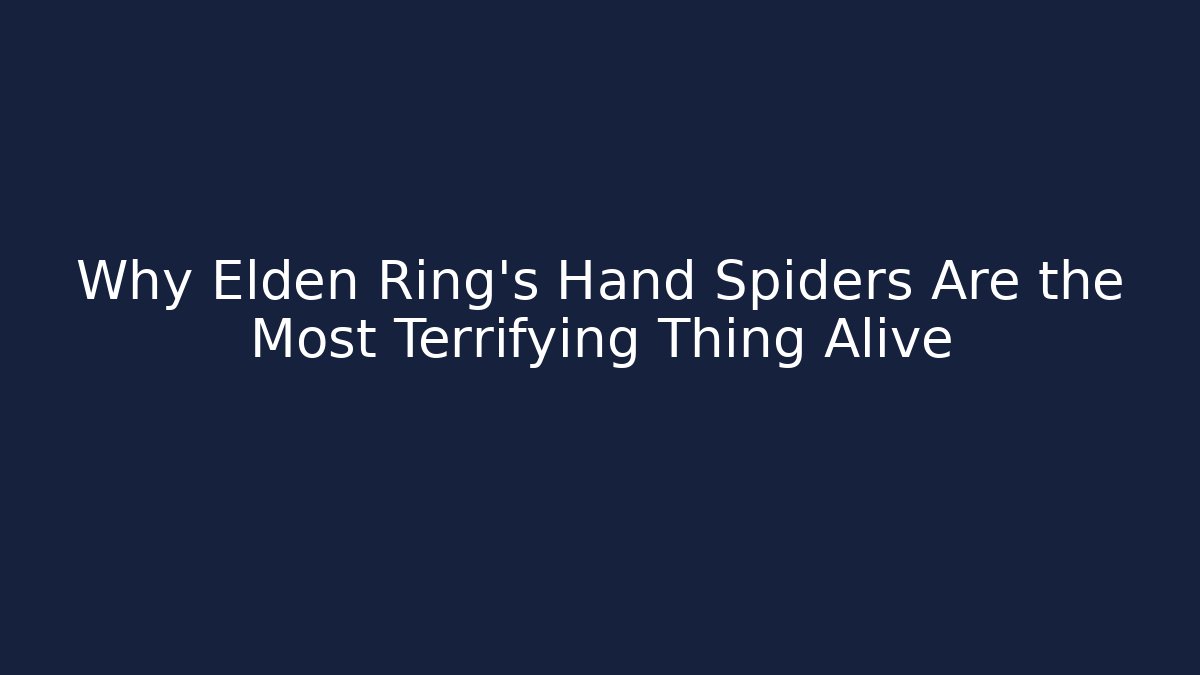 Why Elden Ring's Hand Spiders Are the Most Terrifying Thing Alive - Vintage E-Juice