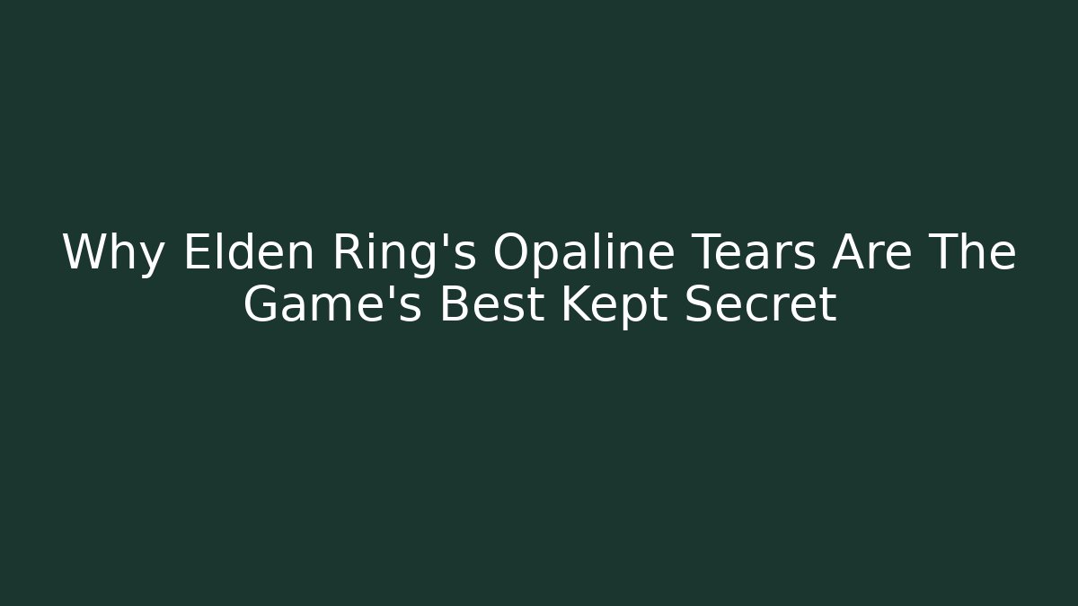 Why Elden Ring's Opaline Tears Are The Game's Best Kept Secret