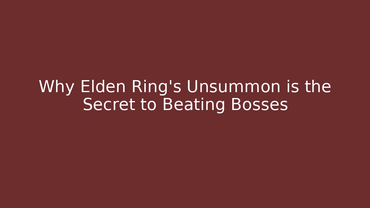 Why Elden Ring's Unsummon is the Secret to Beating Bosses