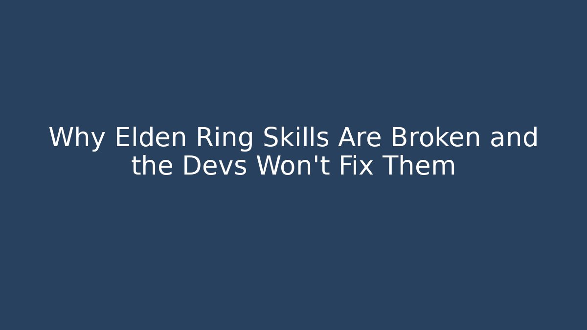 Why Elden Ring Skills Are Broken and the Devs Won’t Fix Them